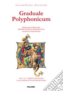 Graduale polyphonicum. Elaborazione polifonica del proprium missae gregorianum secondo la liturgia romana. Vol. 2/C: Tempus nativitatis libro di Bacchiega Alessandro; Salemme Rocco