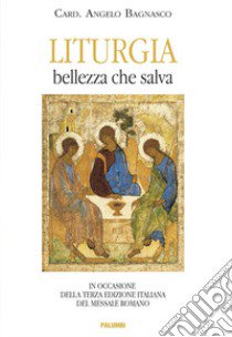 Liturgia. Bellezza che salva. In occasione della terza edizione del Messale Romano libro di Bagnasco Angelo