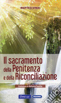 Il Sacramento della penitenza e della riconciliazione libro di Vinai Matteo