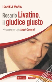 Rosario Livatino, il giudice giusto libro di Maria Daniele