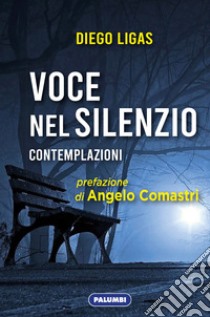 Voce nel silenzio. Contemplazioni libro di Ligas Diego