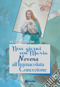 Nove giorni con Maria. Novena all'Immacolata Concezione libro di Gattafoni Matteo
