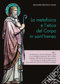 La metafisica e l'etica del corpo in sant'Ireneo. Vol. 1 libro di Nkounga Tagne Magloire