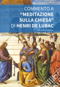 Commento a «Meditazione sulla Chiesa» di Henri de Lubac libro di Farinelli Carlo