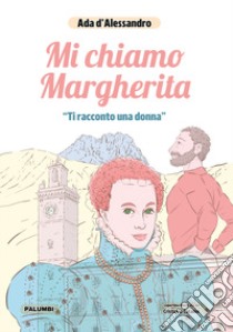 Mi chiamo Margherita. «Ti racconto una donna» libro di D'Alessandro Ada