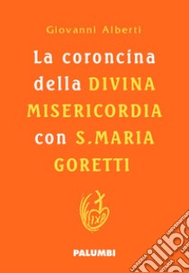 La coroncina della Divina Misericordia con Santa Maria Goretti. Ediz. plastificata libro di Alberti Giovanni