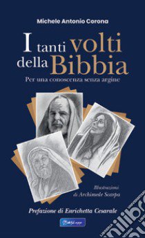 I tanti volti della Bibbia. Per una conoscenza senza argine libro di Corona Michele Antonio