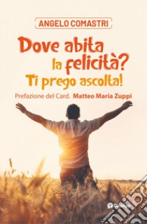 Dove abita la felicità? Ti prego ascolta! Con QR-Code libro di Comastri Angelo