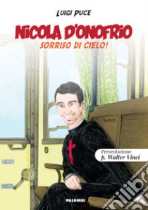 Nicola D'Onofrio. Sorriso di cielo! Ediz. illustrata libro di Puce Luigi