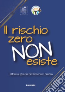 Il rischio zero non esiste. Lettere ai giovani del Vescovo Leuzzi libro di Leuzzi Lorenzo