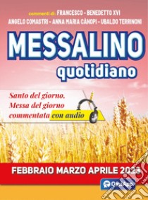 Messalino quotidiano. Febbraio-marzo-aprile 2023. Con audio libro di Francesco (Jorge Mario Bergoglio); Benedetto XVI (Joseph Ratzinger); Comastri Angelo