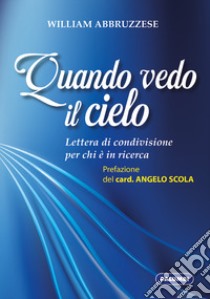 Quando vedo il cielo. Lettera di condivisione per chi è in ricerca libro di Abbruzzese William