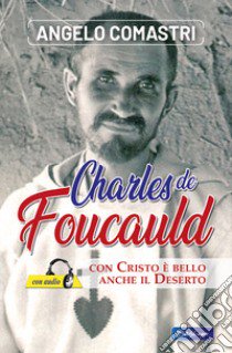 Carlo de Foucauld. Con Cristo è bello anche il deserto. Con File audio scaricabile e online libro di Comastri Angelo