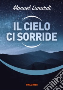 Il cielo ci sorride libro di Lunardi Manuel