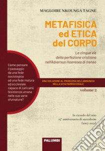 La metafisica e l'etica del corpo in sant'Ireneo. Vol. 2: Le cinque vie della perfezione cristiana nell'Adversus Haereses di Ireneo libro di Nkounga Tagne Magloire