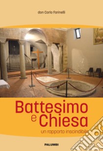 Battesimo e Chiesa. Un rapporto inscindibile. Ediz. a spirale libro di Farinelli Carlo