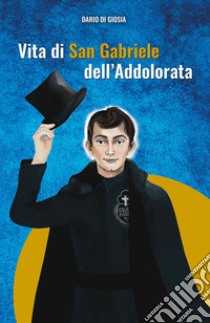 Vita di San Gabriele dell'Addolorata libro di Di Giosia Dario