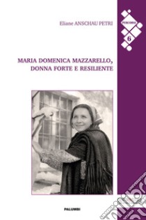 Maria Domenica Mazzarello, donna forte e resiliente libro di Anschau Petri Eliane