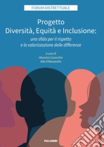 Progetto Diversità, Equità e Inclusione: una sfida per il rispetto e la valorizzazione delle di?erenze libro di Casacchia M. (cur.); D'Alessandro A. (cur.)