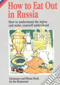 How to eat out in Russia. How to understand the menu and make yourself understood libro di Caramitti Mario