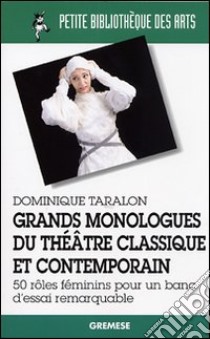 Grands monologues du théatre classique et contemporain libro di Taralon Dominique