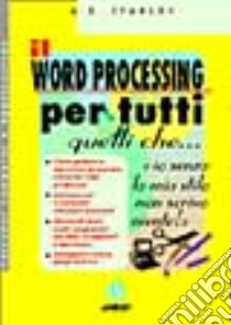 Il wordprocessing per tutti quelli che... 'Io senza la mia stilo non scrivo niente! ' libro di Stanley Anthony E.