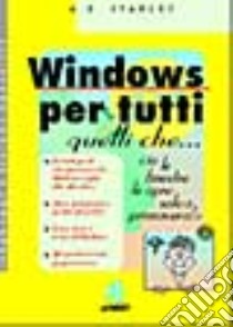 Windows per tutti quelli che... 'Io le finestre le apro solo a primavera! ' libro di Stanley Anthony E.