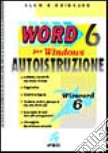 Word 6 per Windows. Autoistruzione libro di Neibauer Alan R.