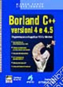 Borland C + + 4.0 e 4.5. Con floppy disk libro di Cantù Marco - Tendon Steve