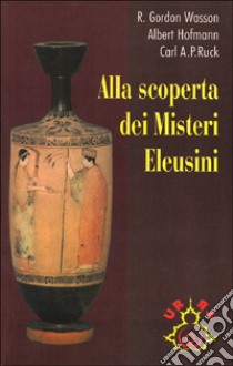 Alla scoperta dei misteri eleusini libro di Wasson R. Gordon; Hofmann Albert; Ruck Carl A.; Risani M. (cur.)