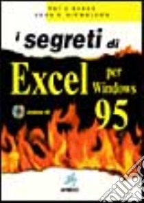 I segreti di Excel per Windows 95. Con CD-ROM libro di Burns Patrick J. - Nicholson John R.