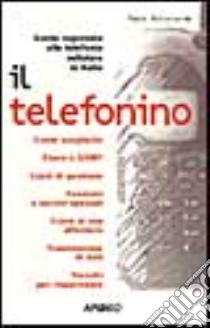 Il telefonino. Guida ragionata alla telefonia cellulare in Italia libro di Attivissimo Paolo