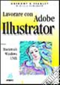 Lavorare con Adobe Illustrator libro di Stanley Anthony E.