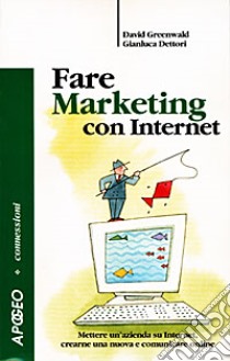 Fare marketing con Internet libro di Greenwald David - Dettori Gianluca