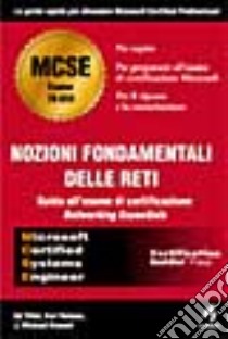 Nozioni fondamentali sulle reti. Guida all'esame di certificazione libro di Stewart J. Michael - Tittel Ed - Hudson Kurt