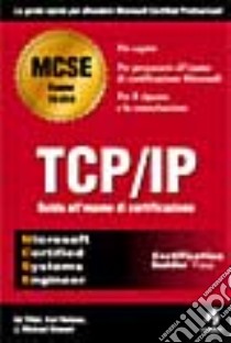 TCP/IP. Guida all'esame di certificazione libro di Tittel Ed - Hudson Kurt - Stewart J. Michael