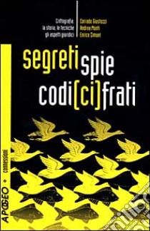 Segreti, spie, codici cifrati. Crittografia: la storia, le tecniche, gli aspetti giuridici. Con CD-ROM libro di Giustozzi Corrado - Monti Andrea - Zimuel Enrico