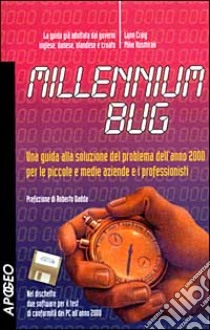 Millennium Bug. Una guida alla soluzione del problema dell'anno 2000 per le piccole e medie aziende e i professionisti libro di Craig Lynn - Kusmirak Mike