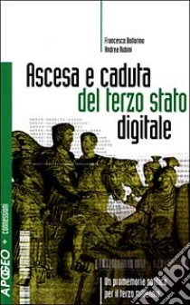 Ascesa e caduta del terzo stato digitale. Un promemoria politico per il terzo millennio libro di Bollorino Francesco - Rubini Andrea