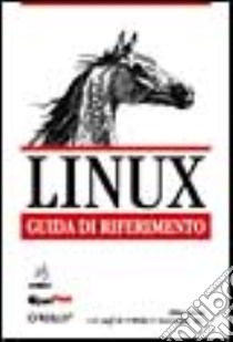 Linux. Guida di riferimento. Manuale completo di consultazione libro di Perry Hekman Jessica