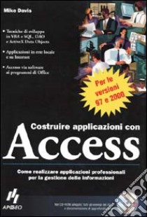 Costruire applicazioni con Access. Con CD-ROM libro di Davis Mike