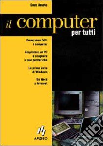 Il computer per tutti libro di Amato Enzo