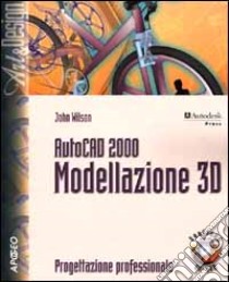 AutoCAD 2000. Modellazione 3D libro di Wilson John