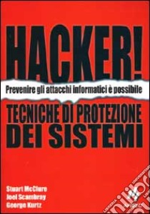 Hacker! Tecniche di protezione di sistemi libro di Mcclure Stuart - Scambray Joel - Kurtz George