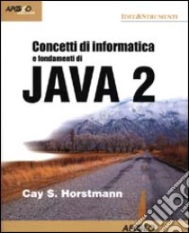 Concetti di informatica e fondamenti di Java 2 libro di Horstmann Cay S.