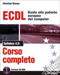 ECDL Syllabus 4.0. Corso completo. Con CD-ROM libro di Devaux Christian