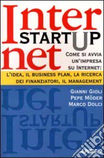 Internet Start Up libro di Gioli Gianni - Möder Pepe - Dolci Marco