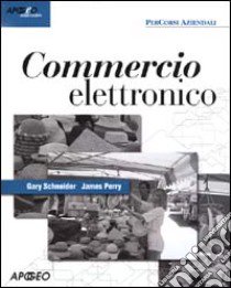 Commercio elettronico libro di Schneider Gary - Perry James