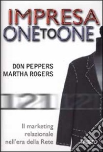 Impresa one to one. Il marketing relazionale nell'era della Rete libro di Peppers Don - Rogers Martha