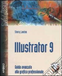 Illustrator 9. Guida avanzata alla grafica professionale. Con CD-ROM libro di London Sherry